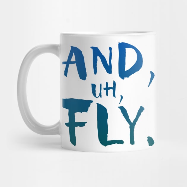 And, Uh, Fly. by GrizzlyPeakApparel